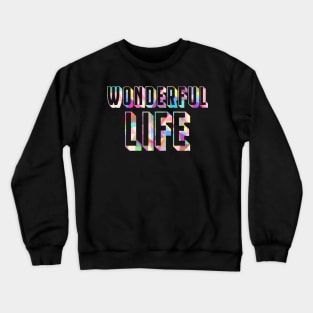 wonderful life Crewneck Sweatshirt